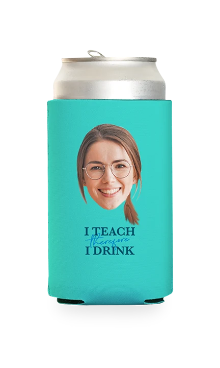 Custom I Teach Therefore I Drink Can Cooler - Image 19