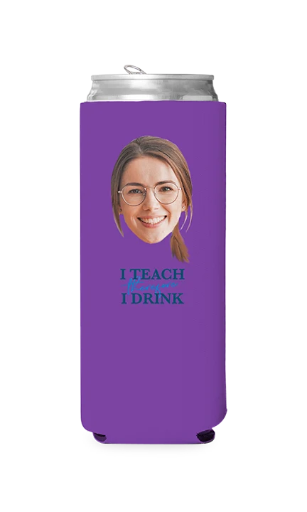 Custom I Teach Therefore I Drink Can Cooler - Image 9